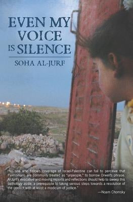Even My Voice Is Silence: A Palestinian-American Woman's Journey Back Home by Al-Jurf, Soha