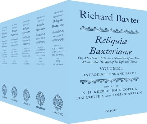 Richard Baxter: Reliquiae Baxterianae: Or, MR Richard Baxter's Narrative of the Most Memorable Passages of His Life and Times by Keeble, N. H.