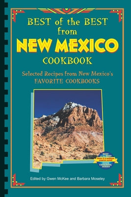 Best of the Best from New Mexico Cookbook: Selected Recipes from New Mexico's Favorite Cookbooks by McKee, Gwen