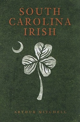 South Carolina Irish by Mitchell, Arthur