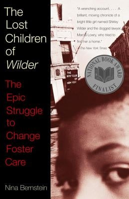 The Lost Children of Wilder: The Epic Struggle to Change Foster Care by Bernstein, Nina