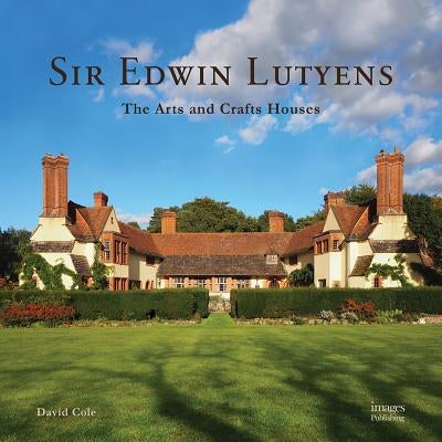 Sir Edwin Lutyens: The Arts & Crafts Houses by Cole, David