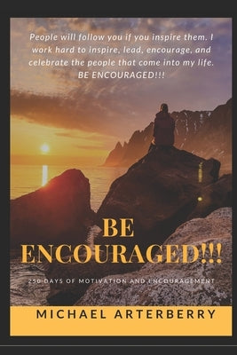 Be Encouraged!!!: 250 Days of Motivation and Encouragement by Arterberry, Rachel