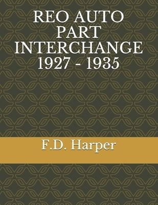 Reo Auto Part Interchange 1927 - 1935 by Harper, F. D.