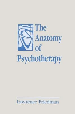 The Anatomy of Psychotherapy by Friedman, Lawrence