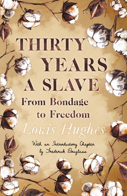 Thirty Years a Slave - From Bondage to Freedom: With an Introductory Chapter by Frederick Douglass by Hughes, Louis