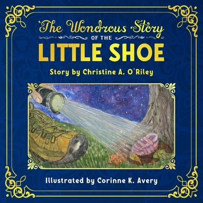 The Wondrous Story of the Little Shoe by O'Riley, Christine A.