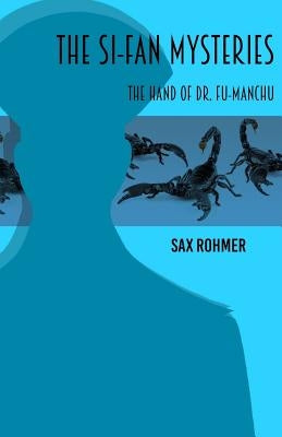 The Si-Fan Mysteries: The Hand of Fu-Manchu by Rohmer, Sax
