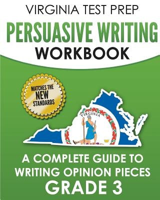 Virginia Test Prep Persuasive Writing Workbook Grade 3: A Complete Guide to Writing Opinion Pieces by Hawas, V.