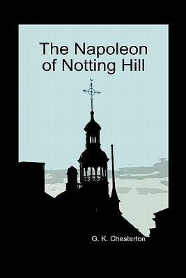 The Napoleon of Notting Hill (Hardback) by Chesterton, G. K.
