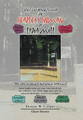 Brief Encounters with the Headless Woman of Lydia Mill: True Ghost Encounters and Strange Happenings by Cooper, Donnie W.