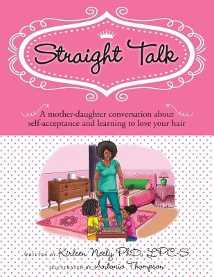 Straight Talk: A mother daugther conversation about self-acceptance and learning to love your hair by Thompson, Antonio