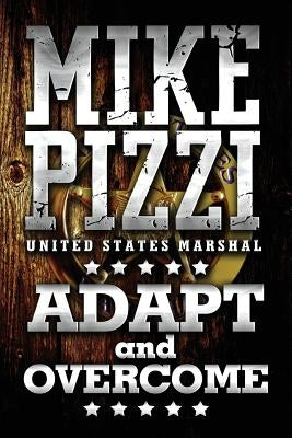 Mike Pizzi U.S. Marshal Adapt and Overcome by Pizzi, Michael