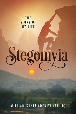 Stegomyia: The Story of My Life by Adeniyi, William Kunle