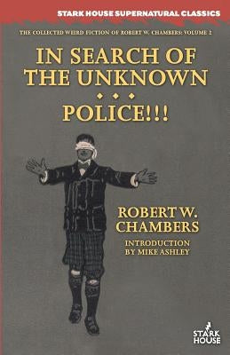 In Search of the Unknown / Police!!! by Chambers, Robert W.