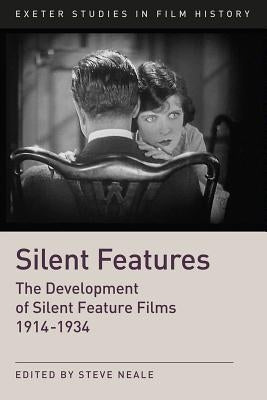 Silent Features: The Development of Silent Feature Films 1914-1934 by Neale, Steve