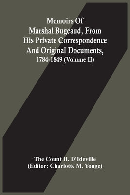 Memoirs Of Marshal Bugeaud, From His Private Correspondence And Original Documents, 1784-1849 (Volume II) by Count H. d'Ideville, The