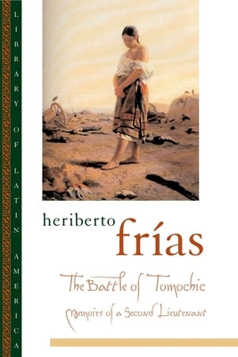The Battle of Tomochic: Memoirs of a Second Lieutenant by Fr?as, Heriberto