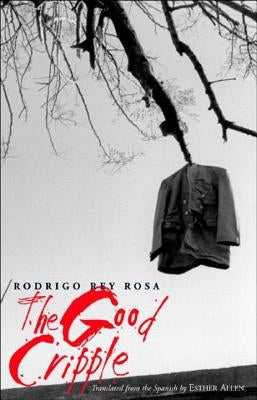 The Good Cripple by Rey Rosa, Rodrigo
