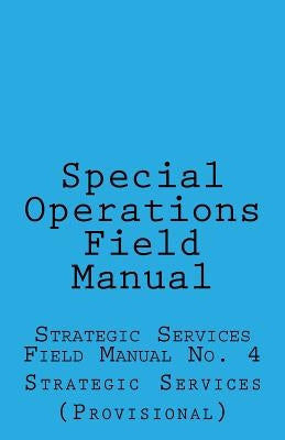Special Operations: Strategic Services Field Manual no 4 by Wolf