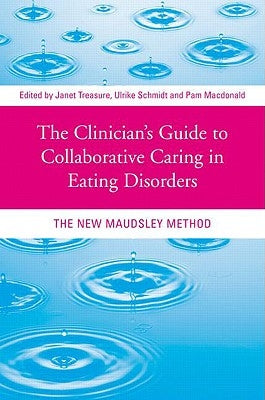 The Clinician's Guide to Collaborative Caring in Eating Disorders: The New Maudsley Method by Treasure, Janet