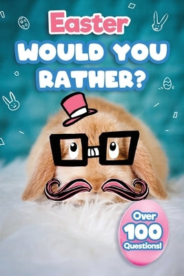 Easter Would You Rather: Easter Basket Stuffer For Kids by Kremly, Jason