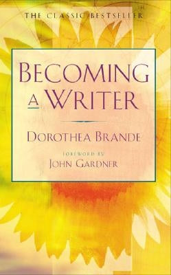 Becoming a Writer by Brande, Dorothea