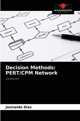 Decision Methods: PERT/CPM Network by Dias, Josinaldo
