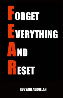 F.E.A.R. (Forget Everything And Reset) by Abdullah, Hussain