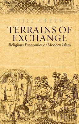 Terrains of Exchange: Religious Economies of Global Islam by Green, Nile