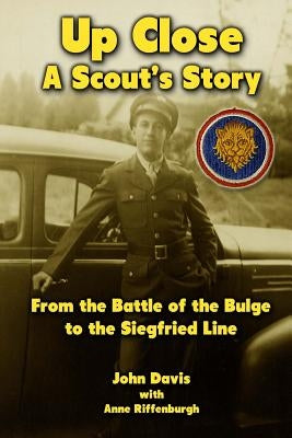 Up Close - A Scout's Story: From the Battle of the Bulge to the Siegfried Line by Riffenburgh, Anne
