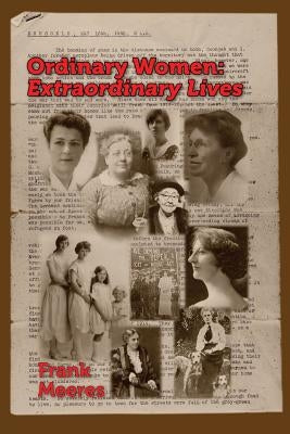 Ordinary Women, Extraordinary Lives: Norfolk women in the first half of the twentieth century by Meeres, Frank