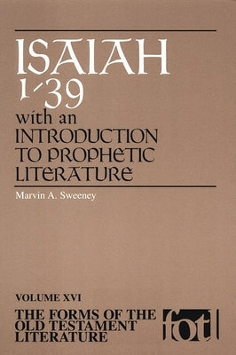 Forms of Old Testament Literature: Isaiah 1-39 with an Introduction to Prophetic Literat by Sweeney, Marvin a.