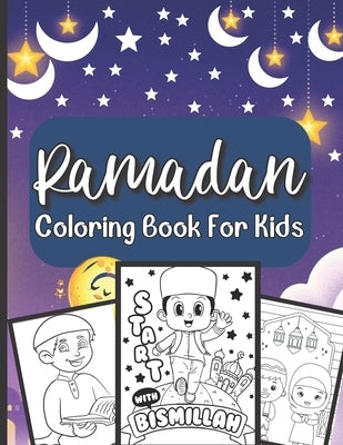 Ramadan Coloring Book For Kids: A perfect Islamic Activity Book For Kids And Muslim Holy Ramadan Month Special Gift For Your Children's. by Publishing House, Sloan Shimizu