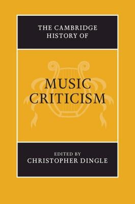 The Cambridge History of Music Criticism by Dingle, Christopher