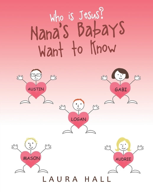 Who Is Jesus?: Nana's Babays Want to Know by Hall, Laura