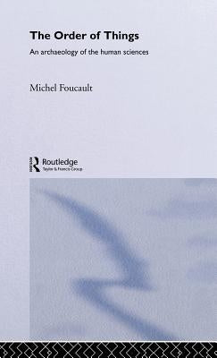 The Order of Things: An Archaeology of the Human Sciences by Foucault, Michel