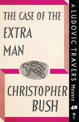 The Case of the Extra Man: A Ludovic Travers Mystery by Bush, Christopher
