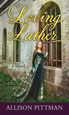 Loving Luther by Pittman, Allison