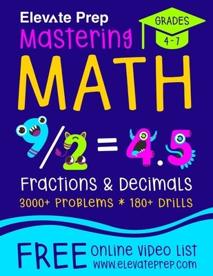 Mastering Math Fractions and Decimals: 3000+ Problems - 180+ Drills - Adding, Subtracting, Multiplying, Dividing, Converting, Comparing and More! by Prep, Elevate