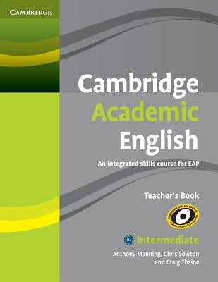 Cambridge Academic English B1+ Intermediate Teacher's Book: An Integrated Skills Course for Eap by Manning, Anthony