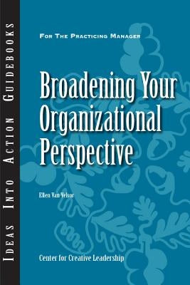 Broadening Your Organizational Perspective by Van Velsor, Ellen