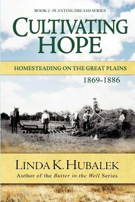 Cultivating Hope: Homesteading on the Great Plains (Planting Dreams Series) by Hubalek, Linda K.
