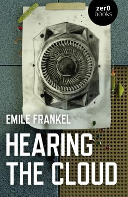 Hearing the Cloud: Can Music Help Reimagine the Future? by Frankel, Emile