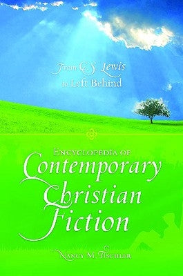 Encyclopedia of Contemporary Christian Fiction: From C.S. Lewis to Left Behind by Tischler, Nancy M.
