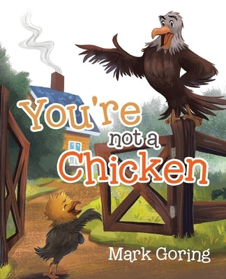 You're not a Chicken by Goring, Mark