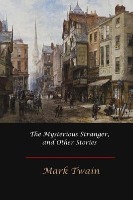 The Mysterious Stranger, and Other Stories by Twain, Mark