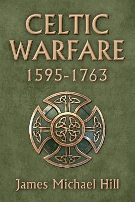 Celtic Warfare 1595-1763 by Hill Ph. D., James Michael
