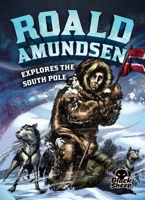 Roald Amundsen Explores the South Pole by Yomtov, Nel