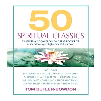 50 Spiritual Classics: Timeless Wisdom from 50 Great Books of Inner Discovery, Enlightenment & Purpose by Butler-Bowdon, Tom